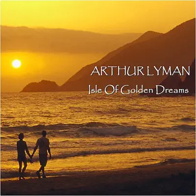 Isle Of Golden Dreams - Arthur Lyman