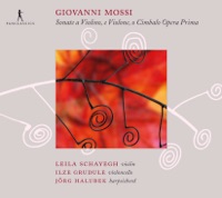 Mossi: Sonate Opera Prima a Violino e Violone, o Cimbalo - Jörg Halubek, Leila Schayegh & Ilze Grudule
