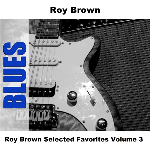 Roy Brown Selected Favorites, Vol. 3