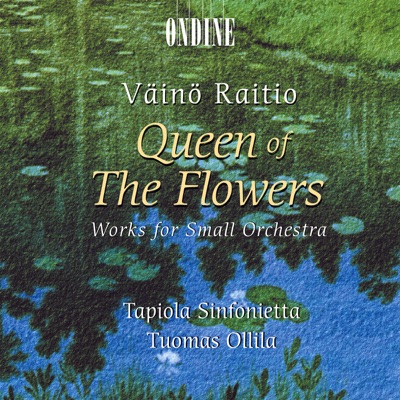 Raitio: Queen of the Flowers - Works for Small Orchestra
