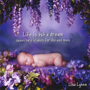Life Is But a Dream: Sweet Harp Lullabies for the Wee Ones