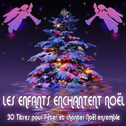 Les enfants enchantent Noël (30 titres pour fêter et chanter Noël ensemble) - Les Enfants De Noel Les enfants enchantent Noël (30 titres pour fêter et chanter Noël ensemble) - Les Enfants De Noel