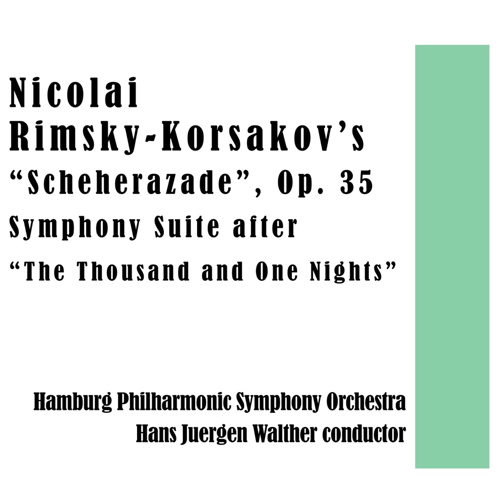 Обложка альбома «Nicolai Rimsky-Korsakov’s “Scheherazade”, Op. 35 - Symphony Suite after “The Thousand and One Nights”» — Hamburg Philharmonic State Orchestra, Hans Juergen Walther & Nikolai Rimsky-Korsakov