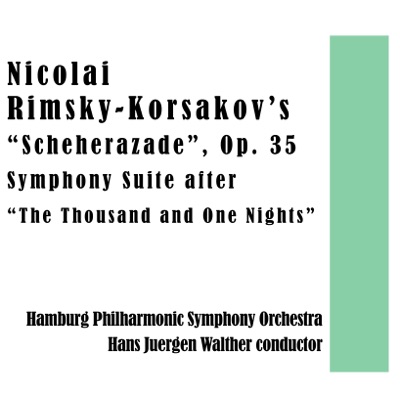 Nicolai Rimsky-Korsakov’s “Scheherazade”, Op. 35 - Symphony Suite after “The Thousand and One Nights”