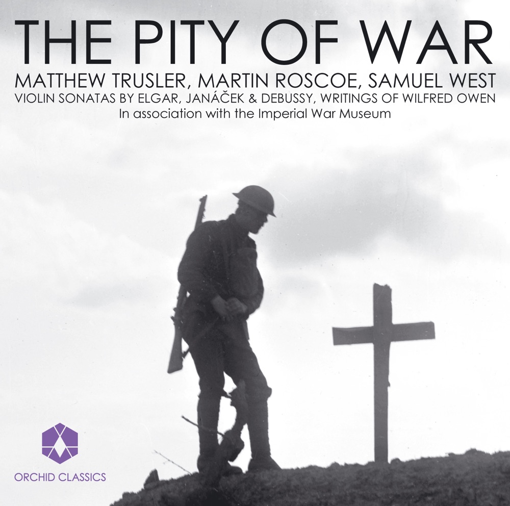 Обложка альбома «Violin Recital: Trusler, Matthew - Elgar, E. - Janacek, L. - Debussy, C. - Owen, W.: Letters and Poems (The Pity of War)» — Matthew Trusler, Martin Roscoe, Helen Clarke, Samuel West, Courtland and Jeffries, John McCormack, Orpheus Quartet, Frederick J. Wheeler & Ernest Pike