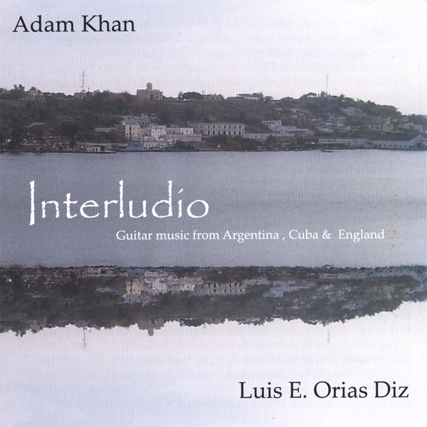 Обложка альбома «INTERLUDIO-(music for 2 Guitars By Leo Brouwer, Walter Heinze, John Duarte and Steve Marsh)» — Adam Khan & Luis Eduardo Orias Diz