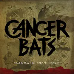 Bears, Mayors, Scraps, & Bones - Cancer Bats