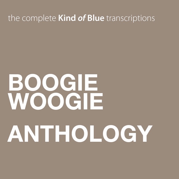 Boogie Woogie Anthology. The Complete Kind of Blue Transcriptions