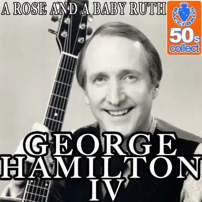 A Rose and a Baby Ruth (Digitally Remastered) - Single - George Hamilton IV