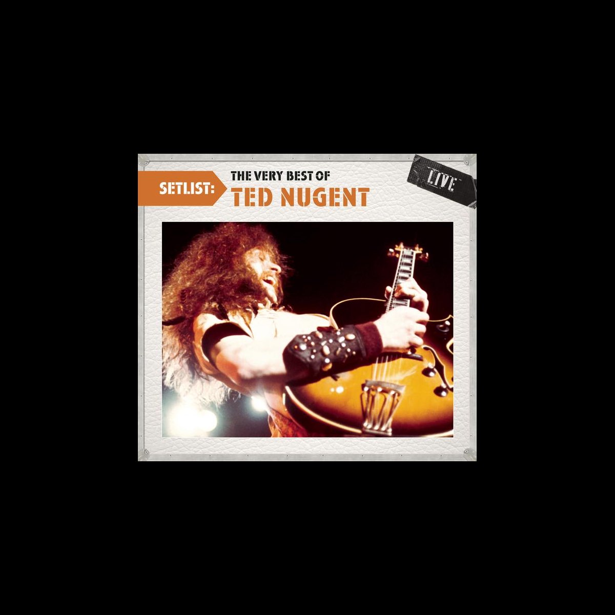 ‎Setlist The Very Best of Ted Nugent (Live) Album by Ted Nugent