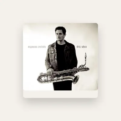 Listen to Éric Séva, watch music videos, read bio, see tour dates & more!