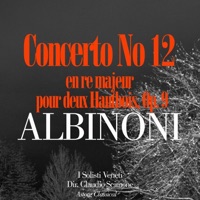 Albinoni: Concerto No. 12 en re majeur pour deux Hautbois, Op. 9 - Single - I Solisti Veneti & Claudio Scimone