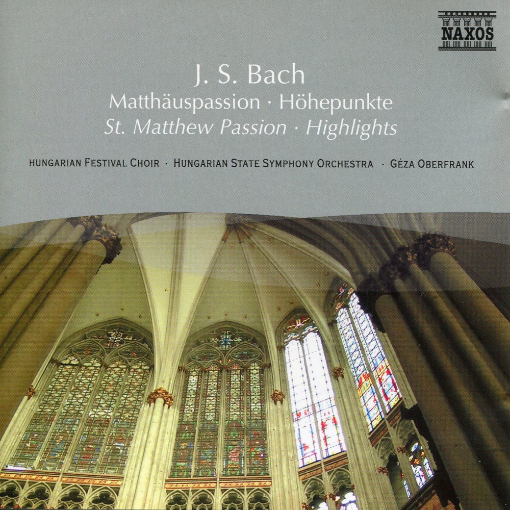 Обложка альбома «Bach, J.S.: St. Matthew Passion (Highlights)» — József Mukk, Judit Nemeth, Peter Koves, Janos Remenyi, Agnes Mester, Ibolya Verebics, Hungarian Festival Choir, Hungarian Radio Children's Choir, Géza Oberfrank & Hungarian State Symphony Orchestra