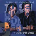 Tu sei l´unica donna per me (Versione Pro Secco)