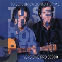 Tu sei l´unica donna per me (Versione Pro Secco)