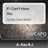 B.J. - If I Can't Have You (Factory Team Remix) — A. Kay