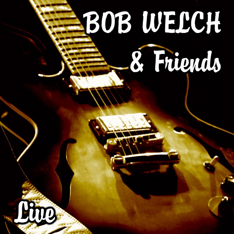 Bob Welch & Friends Live