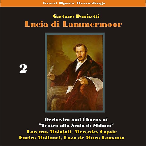 Обложка альбома «Great Opera Recordings / Donizetti: Lucia Di Lammermoor, Volume 2 [1933]» — Teatro Alla Scala Orchestra, Coro del Teatro alla Scala di Milano, Lorenzo Molajoli, Mercedes Capsir, Enzo de Muro Lomantom, Enrico Molinari, Emilio Venturini, Salvatore Boccaloni, Ida Mannarini & Vittore Veneziani