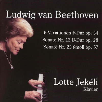 Beethoven: 6 Variations F-Dur, Op. 34, Sonate No. 13, D-Dur & Sonate No. 23, F-Moll