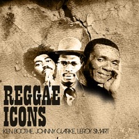 Reggae Icons - Ken Boothe, Johnny Clarke & Leroy Smart