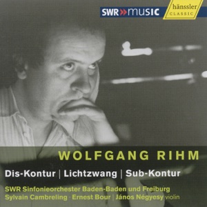 Rihm: Dis-Kontur - Lichtzwang - Sub-Kontur