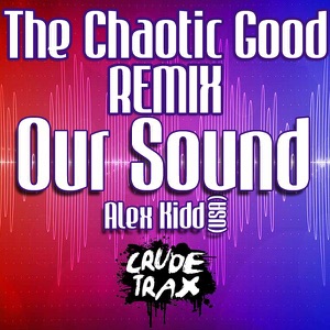 Our Sound (The Chaotic Good Remix)