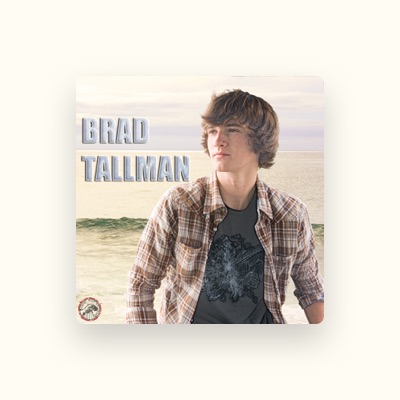 Listen to Brad Tallman, watch music videos, read bio, see tour dates & more!