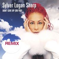 Don't Give Up (On You) REMIXES - Sylver Logan Sharp