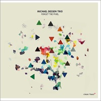 Forget the Pixel - Michael Dessen Trio