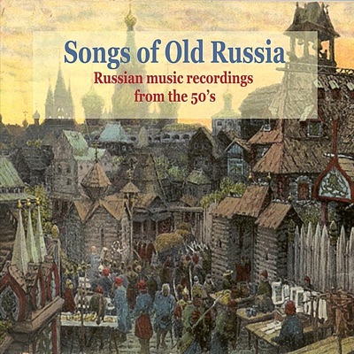 Songs of Old Russia / Popular Russian Music from the 50's