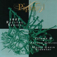 The Piping Centre 1997 Recital Series, Vol. 3 by Arthur Gillies & Major Gavin Stoddart on Apple Music
