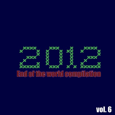 2012 End of the World Compilation, Vol. 6