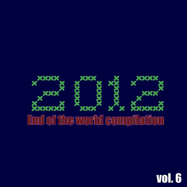 2012 End of the World Compilation, Vol. 6