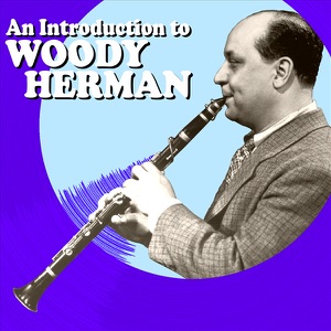 An Introduction to Woody Herman