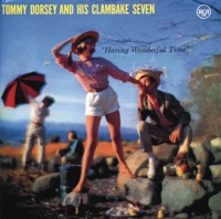Tommy Dorsey & His Clambake Seven - The Music Goes 'Round and Around (Remastered)