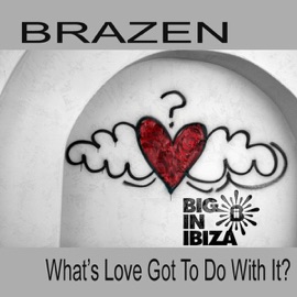 What's Love Got to Do With It? (Radio Edit) Brazen