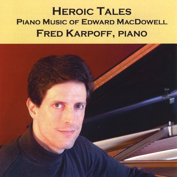 Обложка альбома «Heroic Tales: Piano Music of Edward MacDowell» — Fred Karpoff