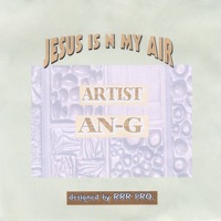 Jesus Is In My Air - Single - An-G