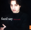 Black Earth (1997 for Piano Solo) - Fazil Say