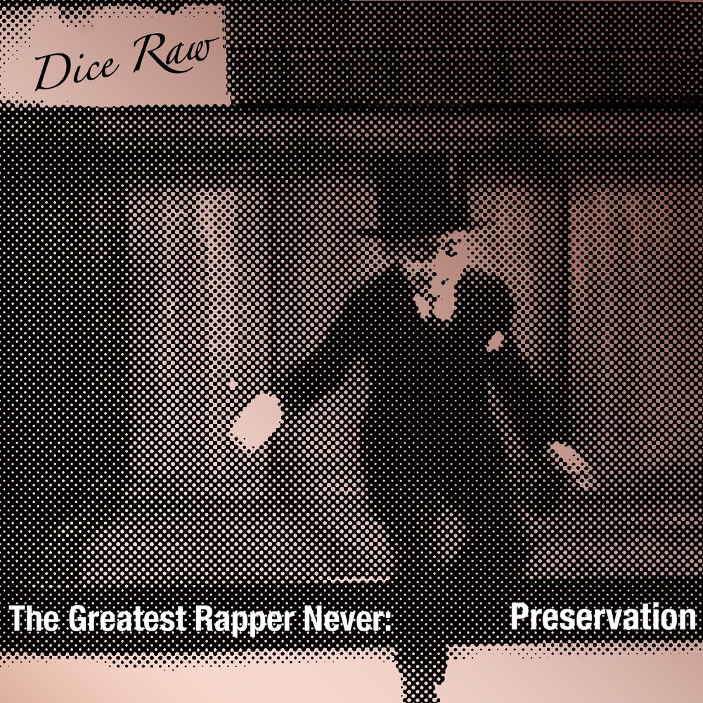 Обложка альбома «The Greatest Rapper Never: Preservation» — Dice Raw