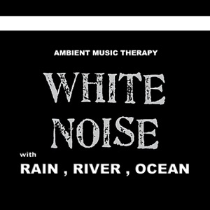 White Noise (with Rain, River, Ocean)