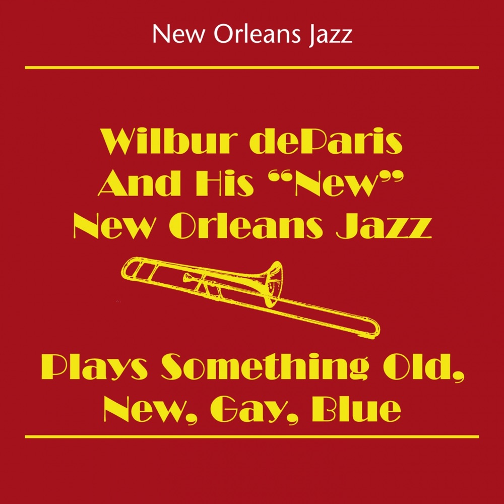 Обложка альбома «New Orleans Jazz (Wilbur DeParis And His 'New' New Orleans Jazz Band - Wilbur DeParis Plays Something Old, New, Gay, Blue)» — Wilbur de Paris