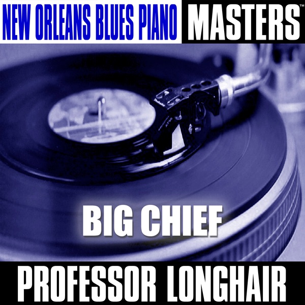New Orleans Blues Piano Masters: Big Chief