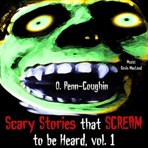 Scary Stories That Scream to Be Heard, Vol. 1 (feat. Kevin MacLeod)