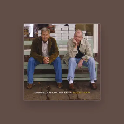 Listen to Jeff Daniels & Jonathan Hogan, watch music videos, read bio, see tour dates & more!