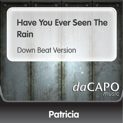 Have You Ever Seen the Rain (Down Beat Version) - Single