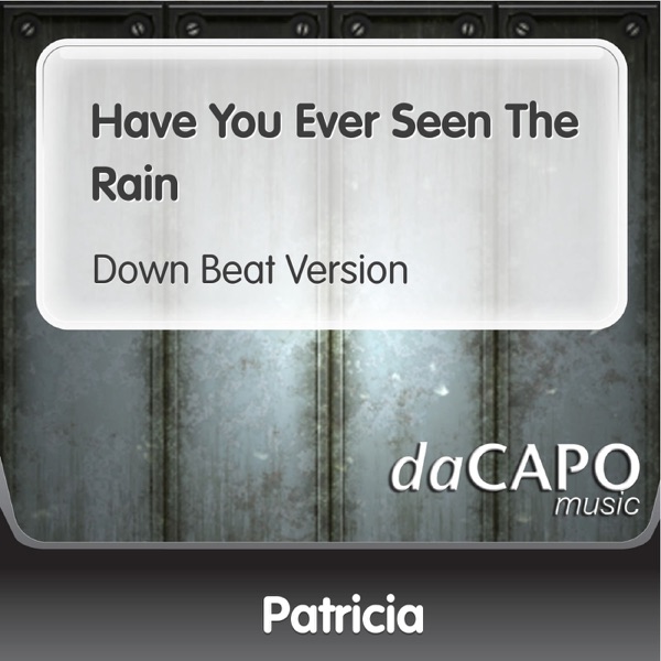 Have You Ever Seen the Rain (Down Beat Version)