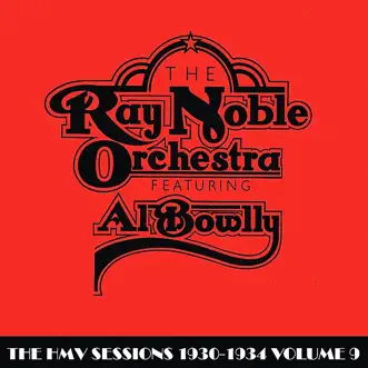 The HMV Sessions 1930 - 1934 Volume Nine by Ray Noble and His Orchestra & Al Bowlly album reviews, ratings, credits