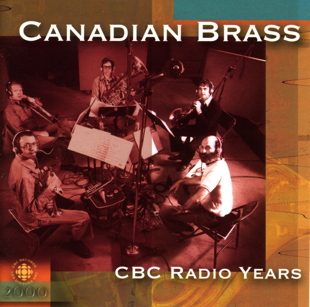 Обложка альбома «Canadian Brass: Cbc Radio Recordings» — Canadian Brass, Toronto Festival Singers, Elmer Iseler, Douglas Haas, Mario Bernardi & Canada's National Arts Centre Orchestra