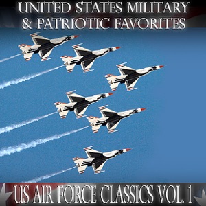 United States Military and Patriotic Favorites: US Air Force Classics Vol.1